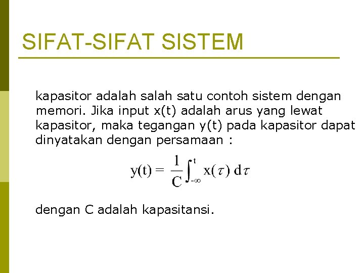 SIFAT-SIFAT SISTEM kapasitor adalah satu contoh sistem dengan memori. Jika input x(t) adalah arus