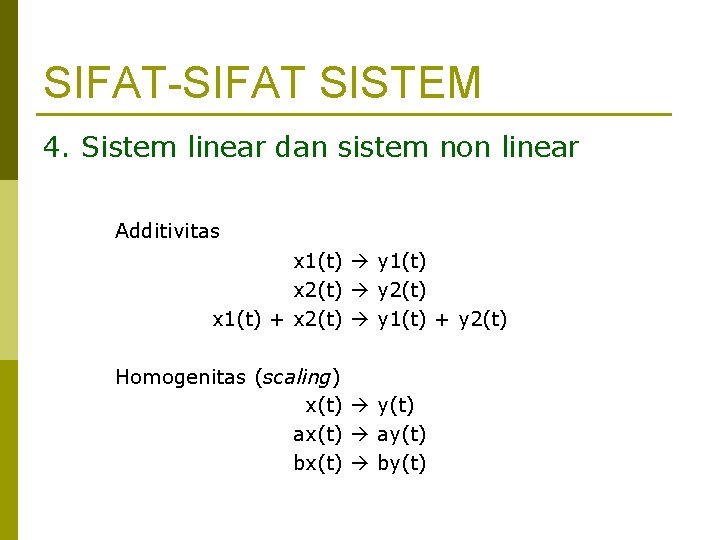 SIFAT-SIFAT SISTEM 4. Sistem linear dan sistem non linear Additivitas x 1(t) y 1(t)
