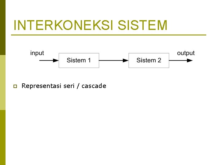 INTERKONEKSI SISTEM p Representasi seri / cascade 