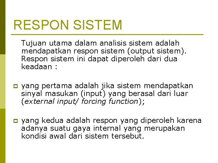 RESPON SISTEM Tujuan utama dalam analisis sistem adalah mendapatkan respon sistem (output sistem). Respon