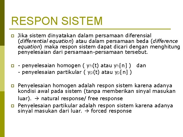 RESPON SISTEM p Jika sistem dinyatakan dalam persamaan diferensial (differential equation) atau dalam persamaan