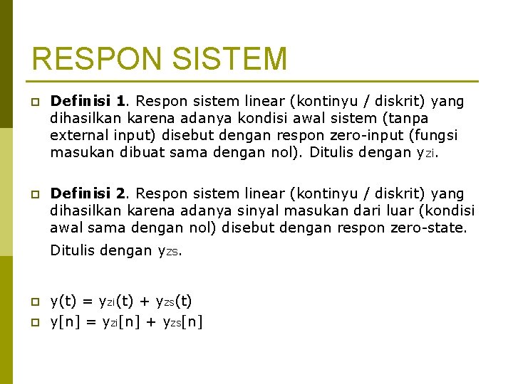 RESPON SISTEM p Definisi 1. Respon sistem linear (kontinyu / diskrit) yang dihasilkan karena