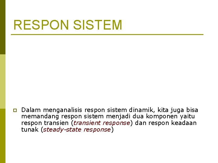 RESPON SISTEM p Dalam menganalisis respon sistem dinamik, kita juga bisa memandang respon sistem