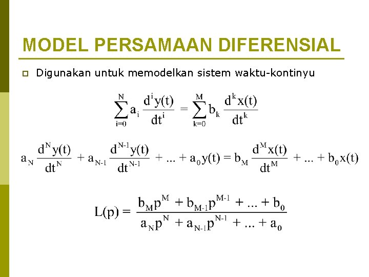 MODEL PERSAMAAN DIFERENSIAL p Digunakan untuk memodelkan sistem waktu-kontinyu 