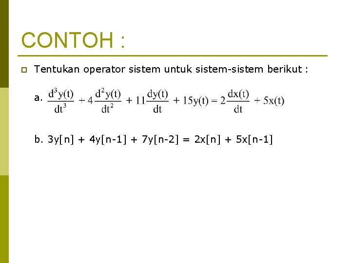 CONTOH : p Tentukan operator sistem untuk sistem-sistem berikut : a. b. 3 y[n]