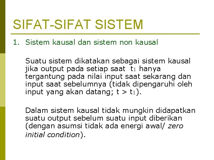 SIFAT-SIFAT SISTEM 1. Sistem kausal dan sistem non kausal Suatu sistem dikatakan sebagai sistem