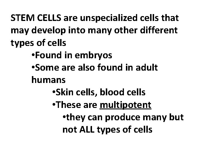 STEM CELLS are unspecialized cells that may develop into many other different types of