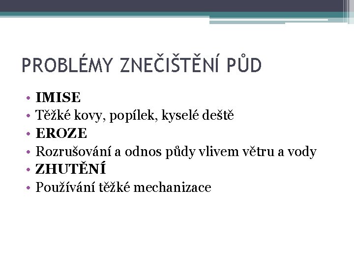 PROBLÉMY ZNEČIŠTĚNÍ PŮD • • • IMISE Těžké kovy, popílek, kyselé deště EROZE Rozrušování