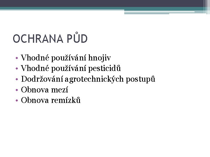 OCHRANA PŮD • • • Vhodné používání hnojiv Vhodné používání pesticidů Dodržování agrotechnických postupů