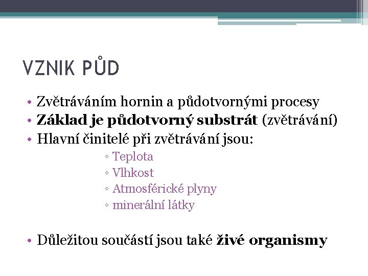 VZNIK PŮD • Zvětráváním hornin a půdotvornými procesy • Základ je půdotvorný substrát (zvětrávání)