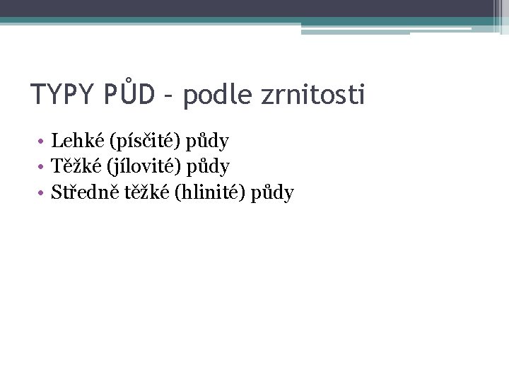 TYPY PŮD – podle zrnitosti • Lehké (písčité) půdy • Těžké (jílovité) půdy •