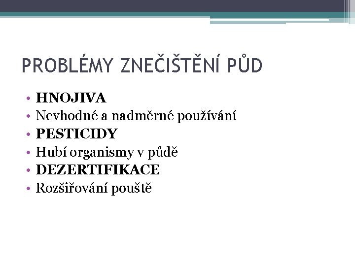 PROBLÉMY ZNEČIŠTĚNÍ PŮD • • • HNOJIVA Nevhodné a nadměrné používání PESTICIDY Hubí organismy