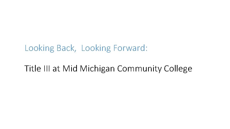 Looking Back, Looking Forward: Title III at Mid Michigan Community College 