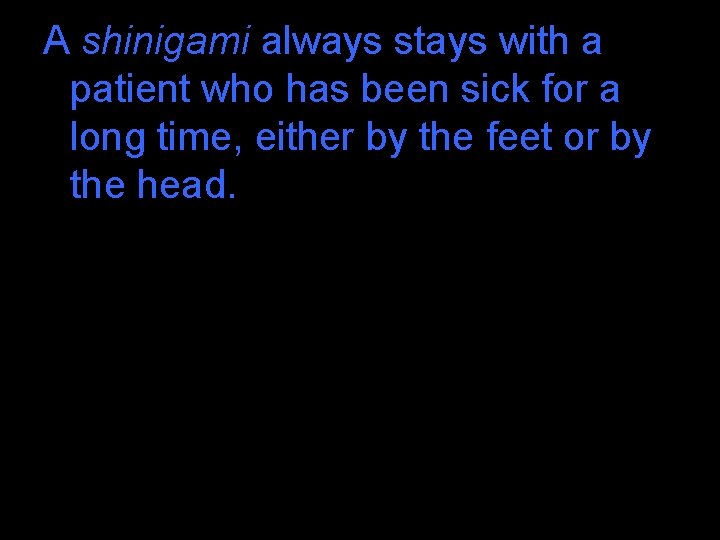 A shinigami always stays with a patient who has been sick for a long A shinigami always stays with a patient who has been sick for a long