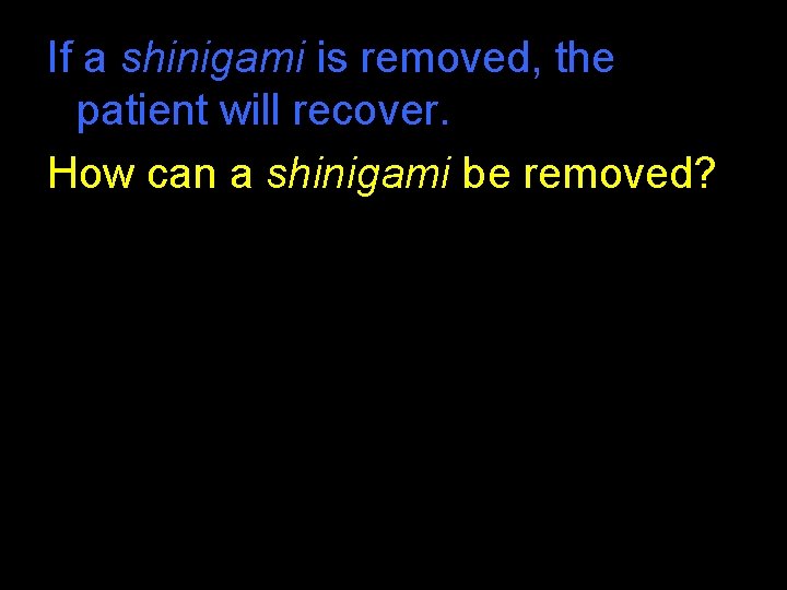 If a shinigami is removed, the patient will recover. How can a shinigami be If a shinigami is removed, the patient will recover. How can a shinigami be