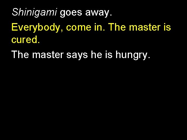 Shinigami goes away. Everybody, come in. The master is cured. The master says he Shinigami goes away. Everybody, come in. The master is cured. The master says he