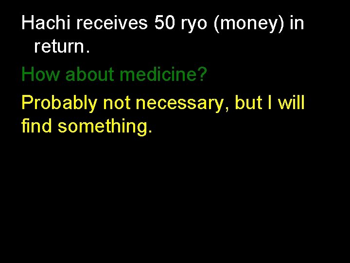 Hachi receives 50 ryo (money) in return. How about medicine? Probably not necessary, but Hachi receives 50 ryo (money) in return. How about medicine? Probably not necessary, but