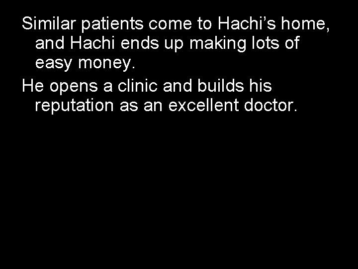 Similar patients come to Hachi’s home, and Hachi ends up making lots of easy Similar patients come to Hachi’s home, and Hachi ends up making lots of easy