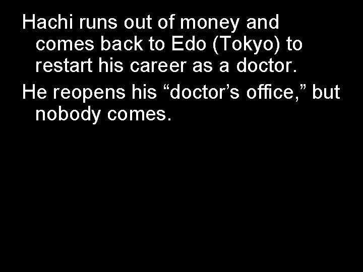 Hachi runs out of money and comes back to Edo (Tokyo) to restart his Hachi runs out of money and comes back to Edo (Tokyo) to restart his