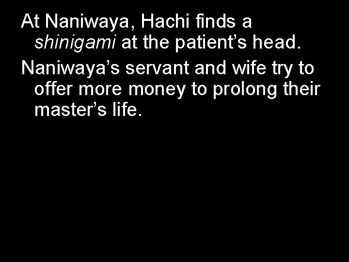 At Naniwaya, Hachi finds a shinigami at the patient’s head. Naniwaya’s servant and wife At Naniwaya, Hachi finds a shinigami at the patient’s head. Naniwaya’s servant and wife