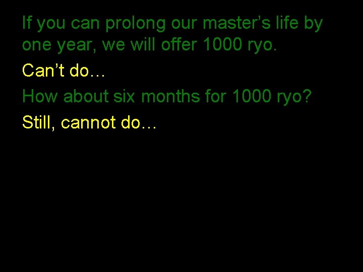 If you can prolong our master’s life by one year, we will offer 1000 If you can prolong our master’s life by one year, we will offer 1000
