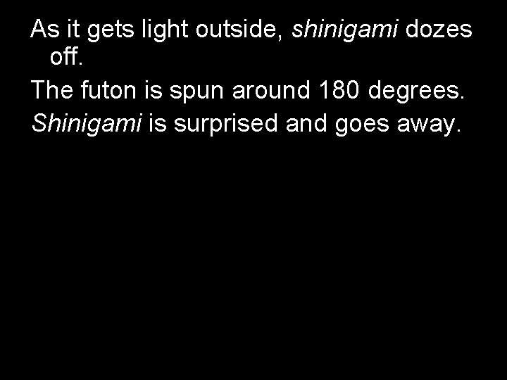 As it gets light outside, shinigami dozes off. The futon is spun around 180 As it gets light outside, shinigami dozes off. The futon is spun around 180