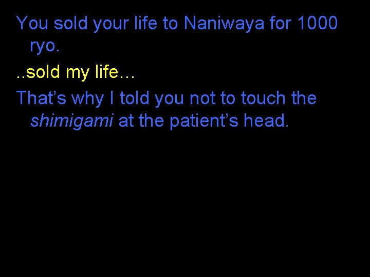 You sold your life to Naniwaya for 1000 ryo. . . sold my life… You sold your life to Naniwaya for 1000 ryo. . . sold my life…