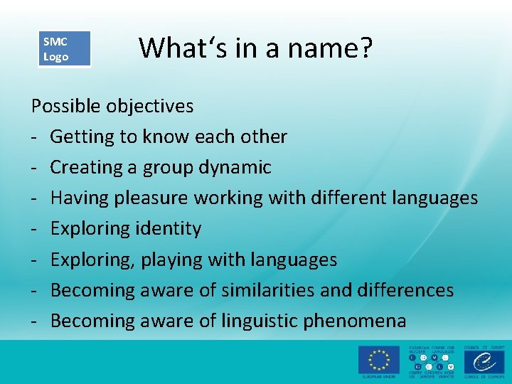 SMC Logo What‘s in a name? Possible objectives - Getting to know each other