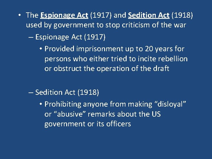 • The Espionage Act (1917) and Sedition Act (1918) used by government to