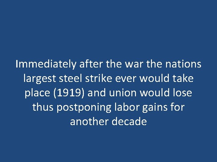 Immediately after the war the nations largest steel strike ever would take place (1919)