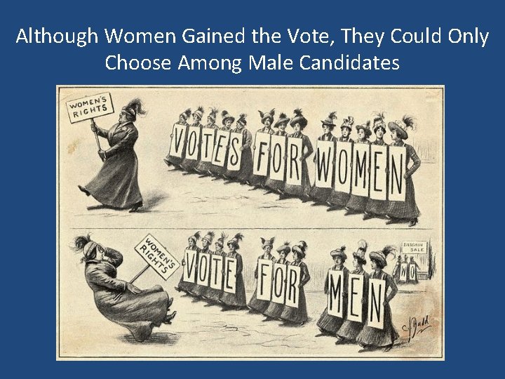 Although Women Gained the Vote, They Could Only Choose Among Male Candidates 