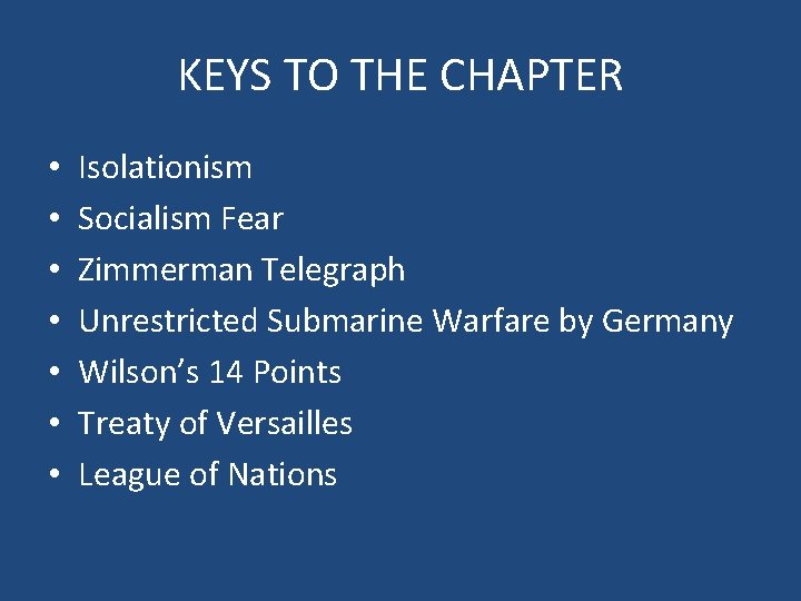 KEYS TO THE CHAPTER • • Isolationism Socialism Fear Zimmerman Telegraph Unrestricted Submarine Warfare