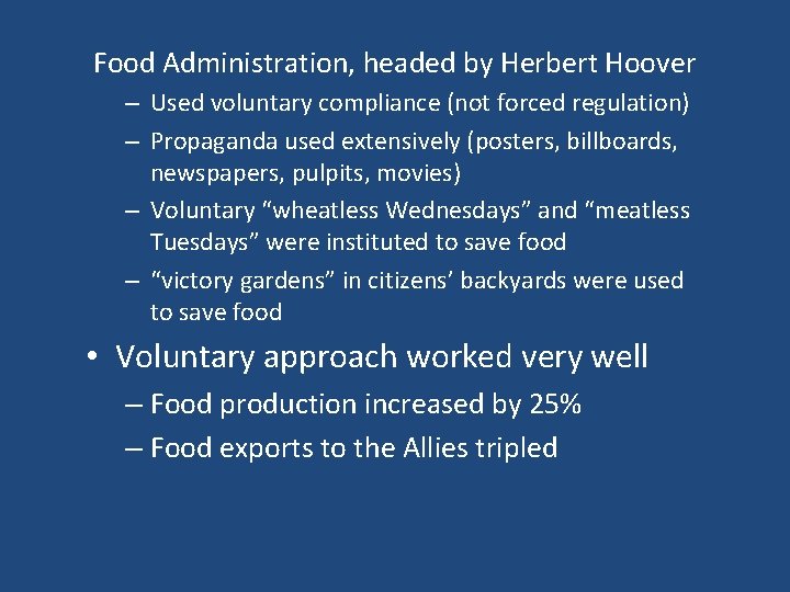 Food Administration, headed by Herbert Hoover – Used voluntary compliance (not forced regulation) –