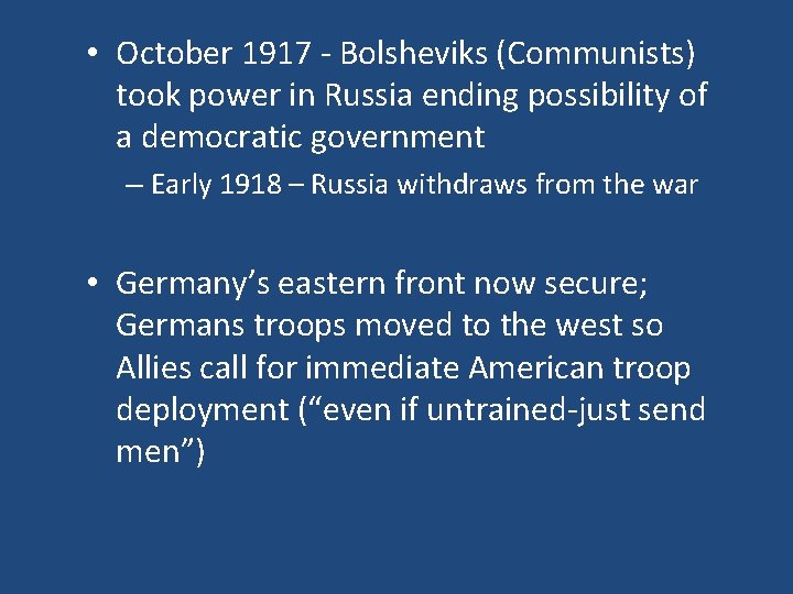  • October 1917 - Bolsheviks (Communists) took power in Russia ending possibility of