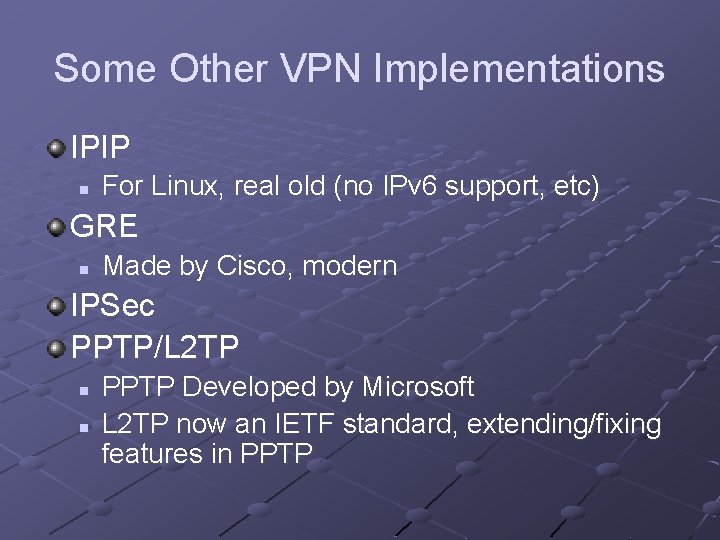 Some Other VPN Implementations IPIP n For Linux, real old (no IPv 6 support,