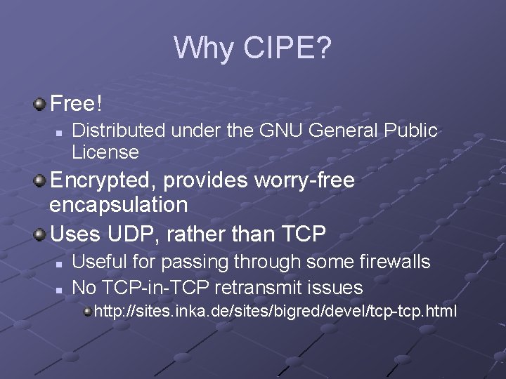 Why CIPE? Free! n Distributed under the GNU General Public License Encrypted, provides worry-free