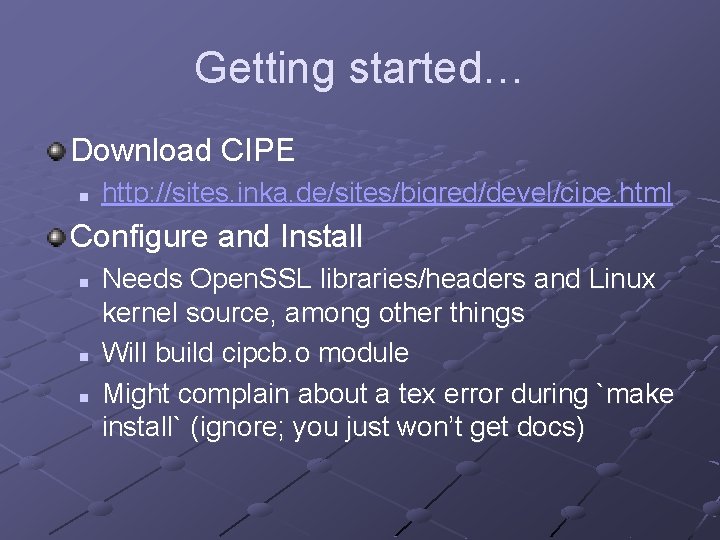 Getting started… Download CIPE n http: //sites. inka. de/sites/bigred/devel/cipe. html Configure and Install n
