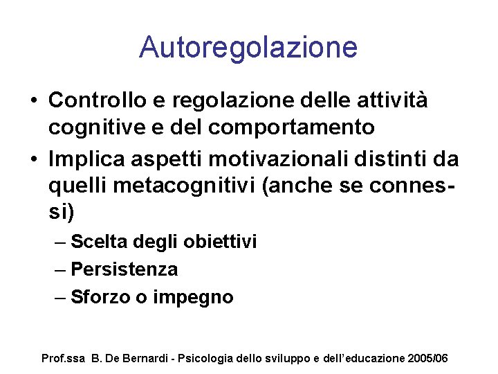 Autoregolazione • Controllo e regolazione delle attività cognitive e del comportamento • Implica aspetti