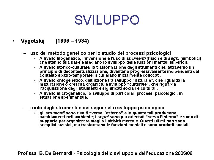 SVILUPPO • Vygotskij (1896 – 1934) – uso del metodo genetico per lo studio
