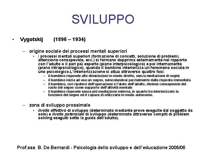 SVILUPPO • Vygotskij (1896 – 1934) – origine sociale dei processi mentali superiori •