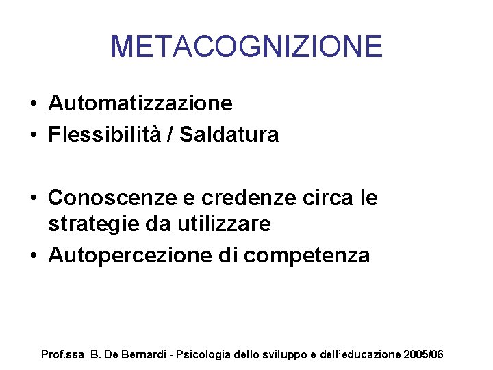 METACOGNIZIONE • Automatizzazione • Flessibilità / Saldatura • Conoscenze e credenze circa le strategie