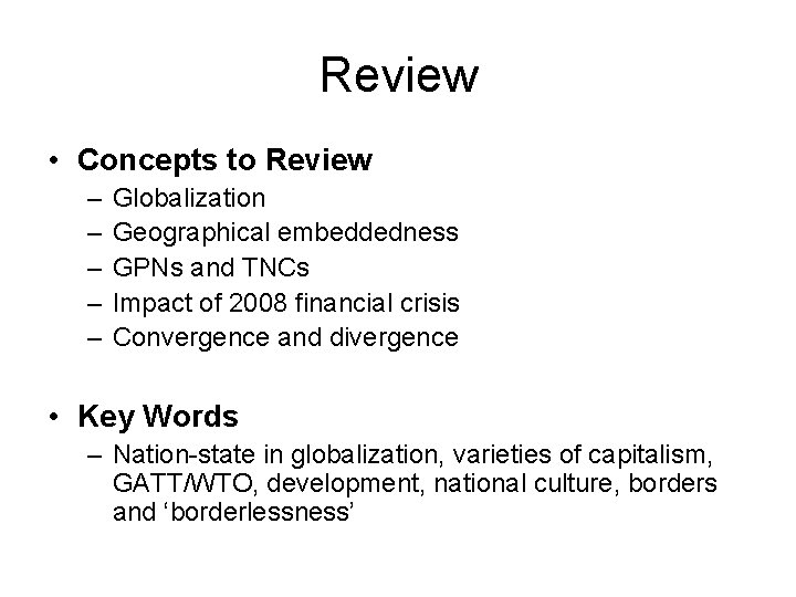 Review • Concepts to Review – – – Globalization Geographical embeddedness GPNs and TNCs
