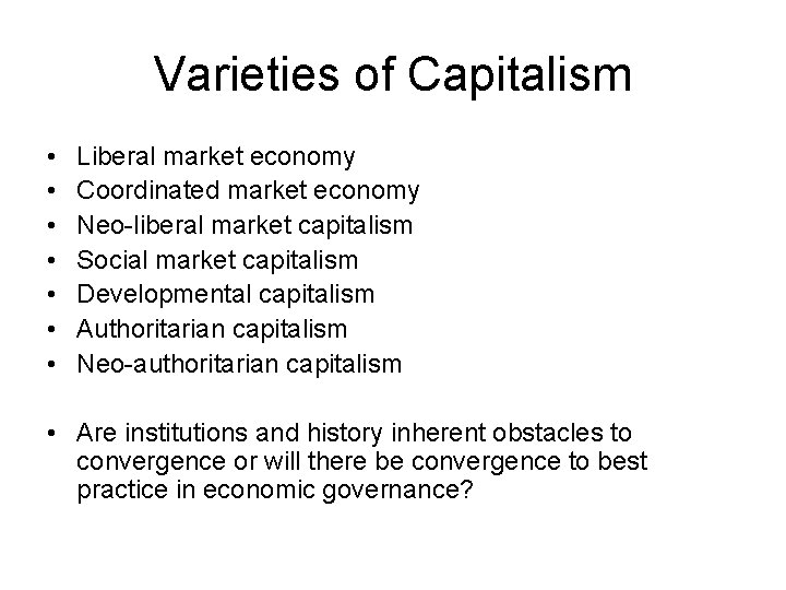 Varieties of Capitalism • • Liberal market economy Coordinated market economy Neo-liberal market capitalism