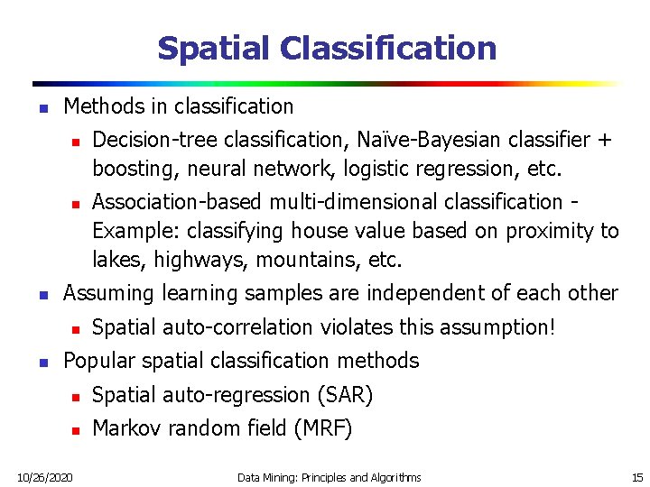 Spatial Classification n Methods in classification n Association-based multi-dimensional classification Example: classifying house value