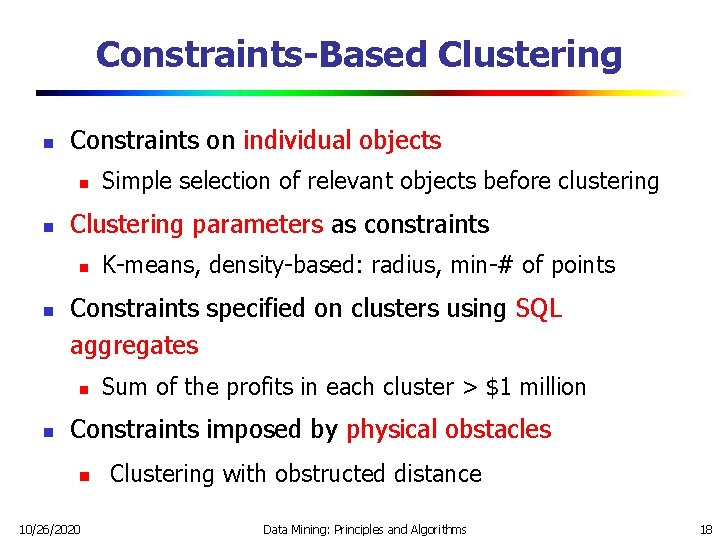 Constraints-Based Clustering n Constraints on individual objects n n Clustering parameters as constraints n