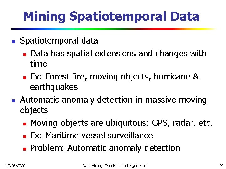 Mining Spatiotemporal Data n n Spatiotemporal data n Data has spatial extensions and changes