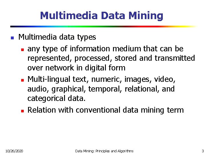 Multimedia Data Mining n Multimedia data types n any type of information medium that