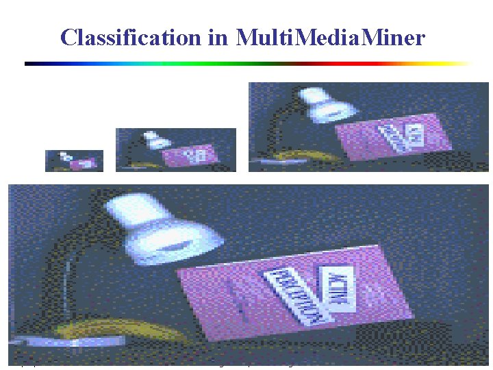 Classification in Multi. Media. Miner 10/26/2020 Data Mining: Principles and Algorithms 37 