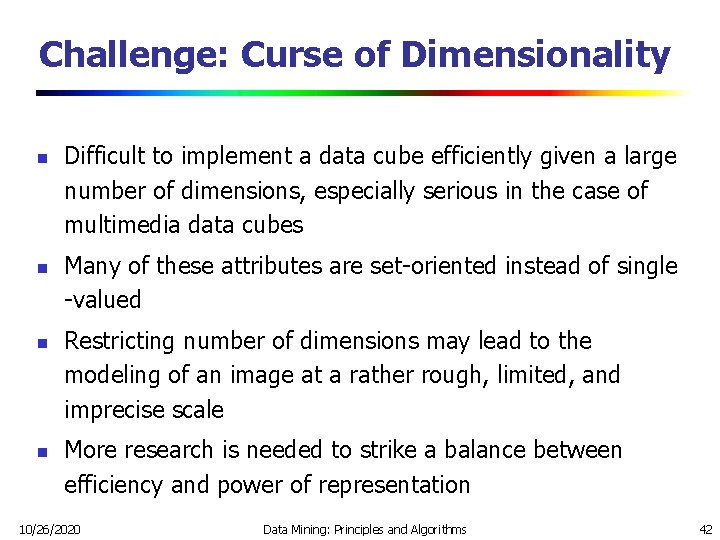 Challenge: Curse of Dimensionality n n Difficult to implement a data cube efficiently given