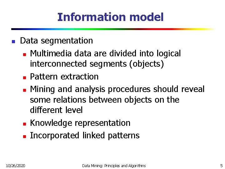 Information model n Data segmentation n Multimedia data are divided into logical interconnected segments